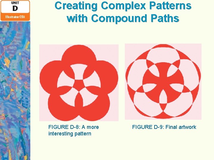 Creating Complex Patterns with Compound Paths FIGURE D-8: A more interesting pattern FIGURE D-9:
