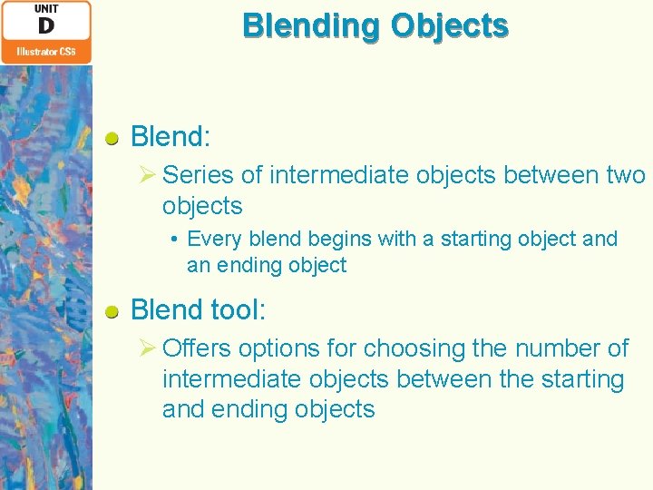 Blending Objects Blend: Ø Series of intermediate objects between two objects • Every blend