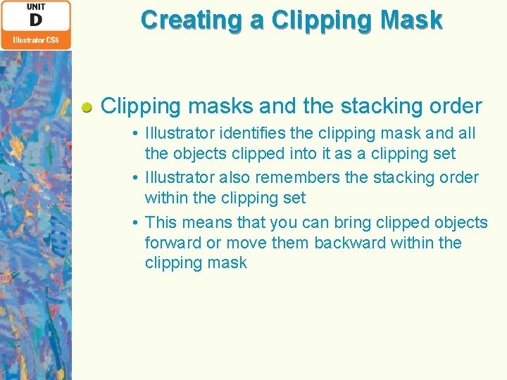 Creating a Clipping Mask Clipping masks and the stacking order • Illustrator identifies the