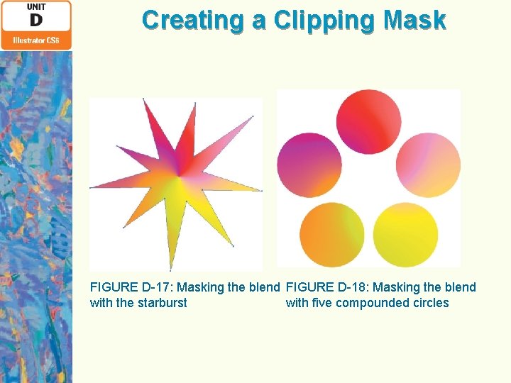 Creating a Clipping Mask FIGURE D-17: Masking the blend FIGURE D-18: Masking the blend