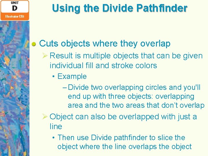 Using the Divide Pathfinder Cuts objects where they overlap Ø Result is multiple objects