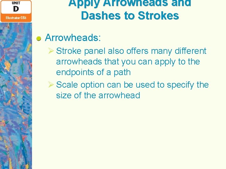 Apply Arrowheads and Dashes to Strokes Arrowheads: Ø Stroke panel also offers many different