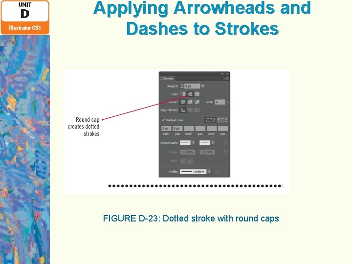 Applying Arrowheads and Dashes to Strokes FIGURE D-23: Dotted stroke with round caps 