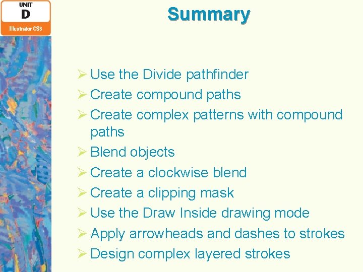 Summary Ø Use the Divide pathfinder Ø Create compound paths Ø Create complex patterns
