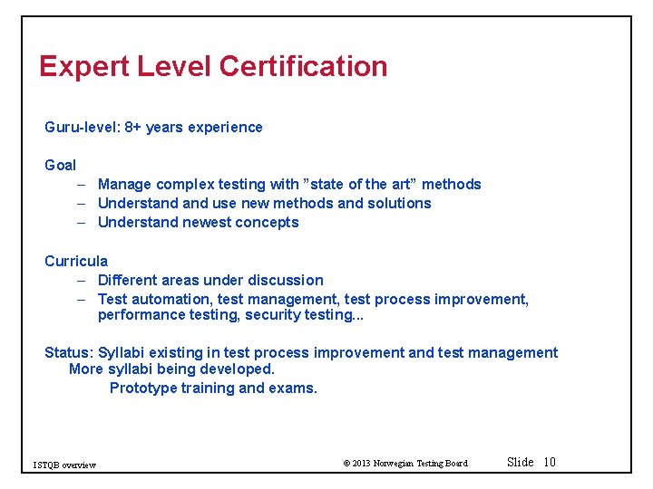 Expert Level Certification Guru-level: 8+ years experience Goal – Manage complex testing with ”state