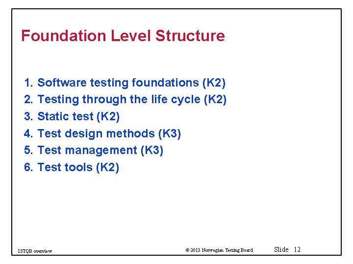 Foundation Level Structure 1. Software testing foundations (K 2) 2. Testing through the life