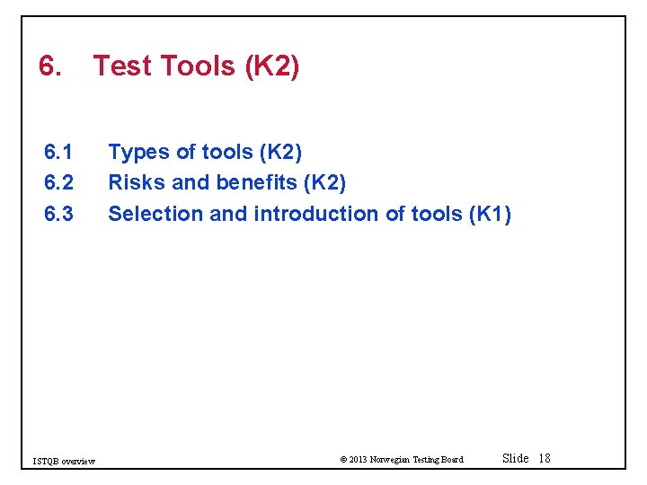 6. Test Tools (K 2) 6. 1 6. 2 6. 3 ISTQB overview Types