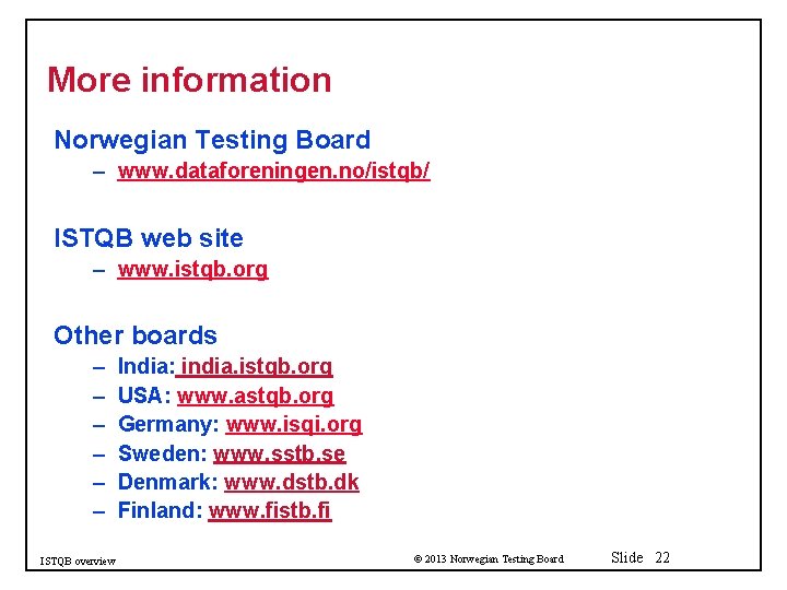 More information Norwegian Testing Board – www. dataforeningen. no/istqb/ ISTQB web site – www.