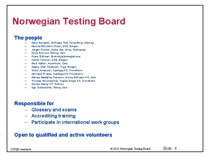 Norwegian Testing Board The people – – – – Hans Schaefer, Software Test Consulting,