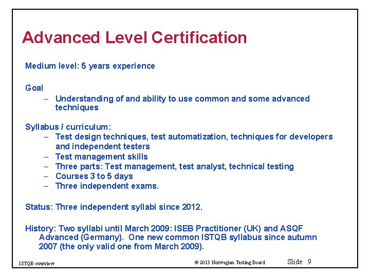 Advanced Level Certification Medium level: 5 years experience Goal – Understanding of and ability