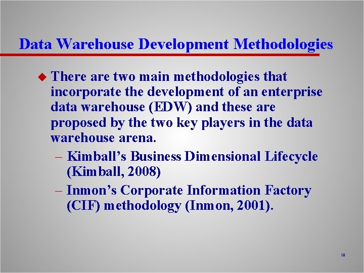 Data Warehouse Development Methodologies u There are two main methodologies that incorporate the development