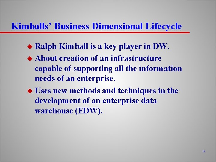 Kimballs’ Business Dimensional Lifecycle u Ralph Kimball is a key player in DW. u