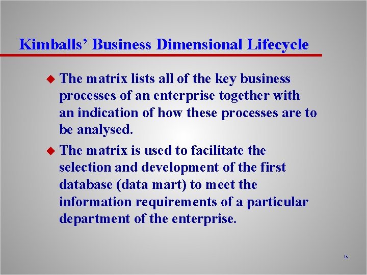 Kimballs’ Business Dimensional Lifecycle u The matrix lists all of the key business processes