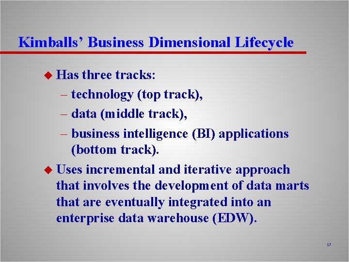 Kimballs’ Business Dimensional Lifecycle u Has three tracks: – technology (top track), – data