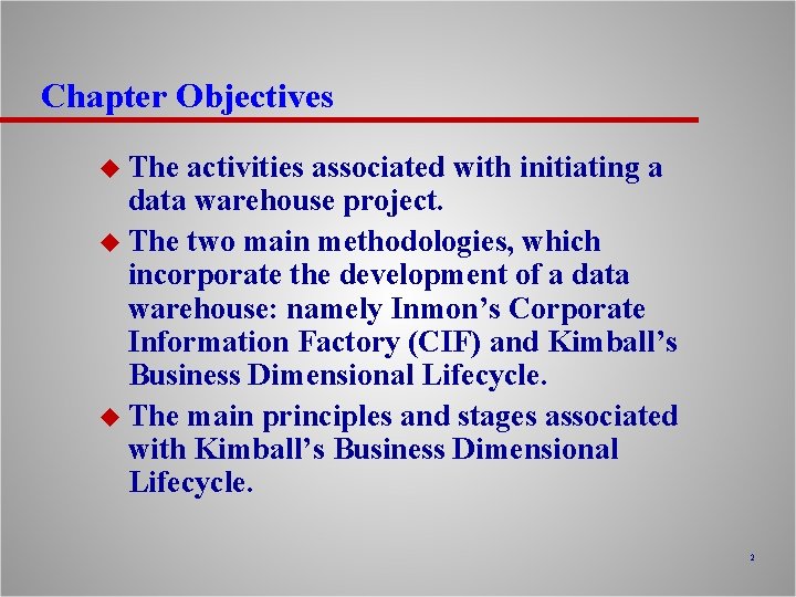 Chapter Objectives u The activities associated with initiating a data warehouse project. u The