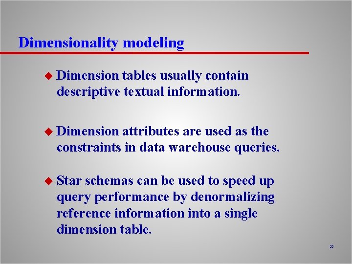 Dimensionality modeling u Dimension tables usually contain descriptive textual information. u Dimension attributes are