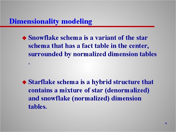 Dimensionality modeling u Snowflake schema is a variant of the star schema that has