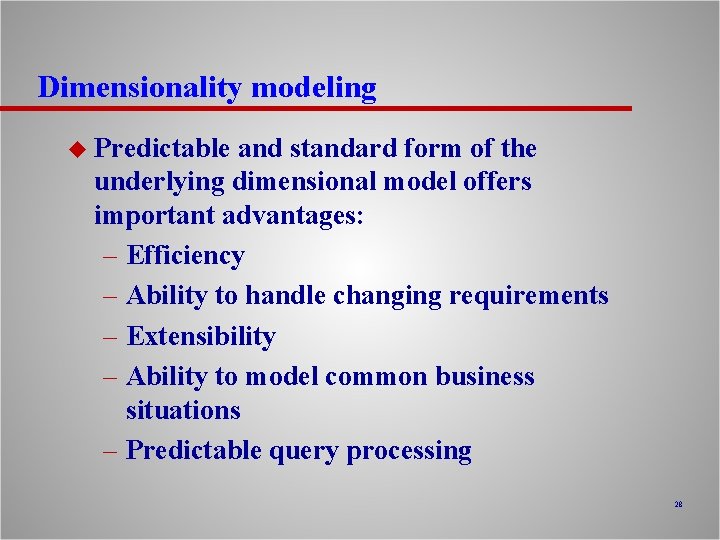 Dimensionality modeling u Predictable and standard form of the underlying dimensional model offers important