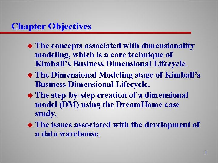 Chapter Objectives u The concepts associated with dimensionality modeling, which is a core technique