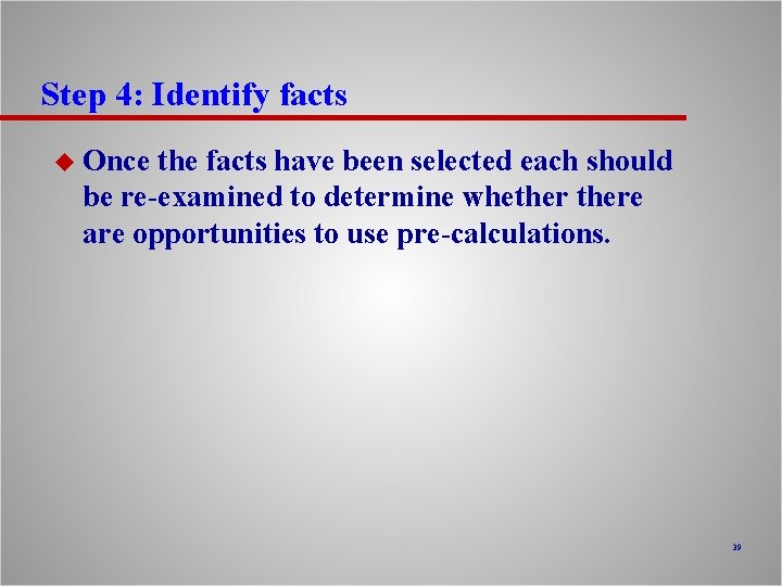 Step 4: Identify facts u Once the facts have been selected each should be