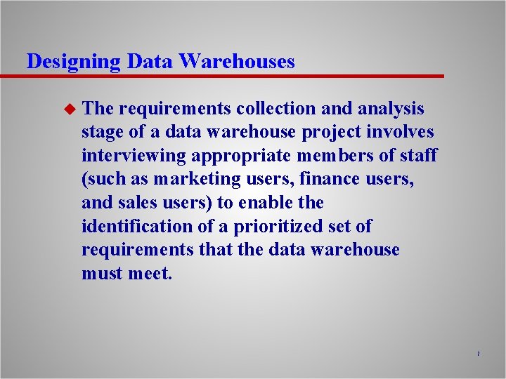 Designing Data Warehouses u The requirements collection and analysis stage of a data warehouse