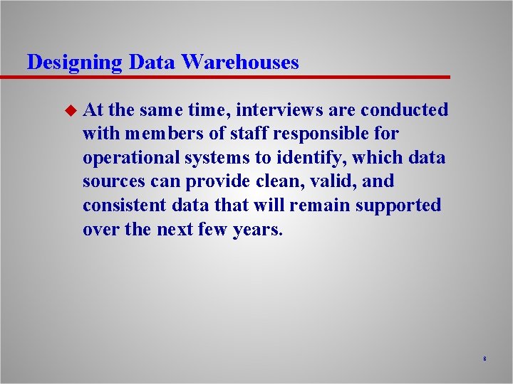 Designing Data Warehouses u At the same time, interviews are conducted with members of