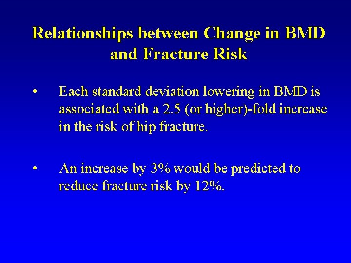 Relationships between Change in BMD and Fracture Risk • Each standard deviation lowering in