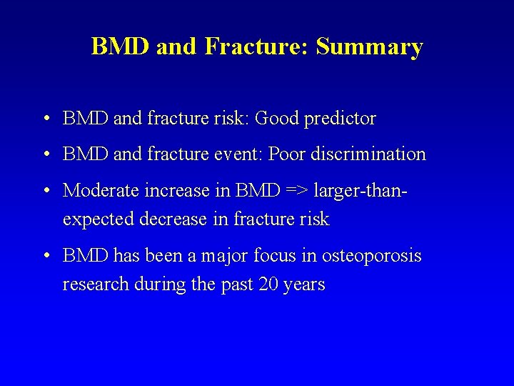 BMD and Fracture: Summary • BMD and fracture risk: Good predictor • BMD and