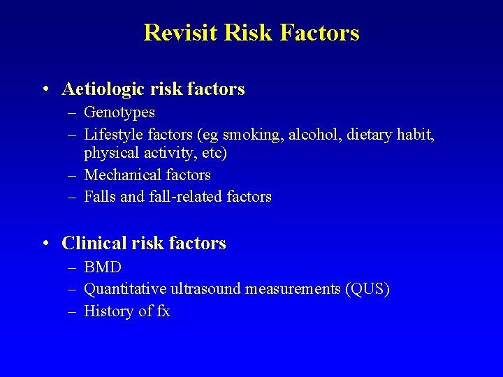 Revisit Risk Factors • Aetiologic risk factors – Genotypes – Lifestyle factors (eg smoking,