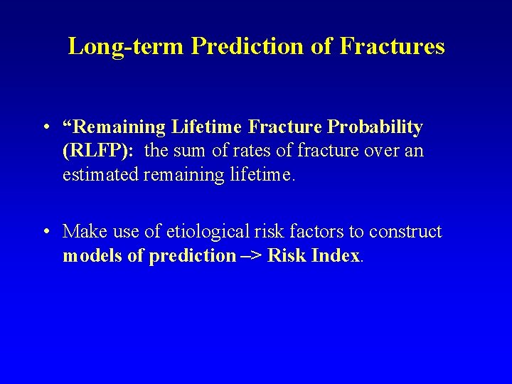 Long-term Prediction of Fractures • “Remaining Lifetime Fracture Probability (RLFP): the sum of rates