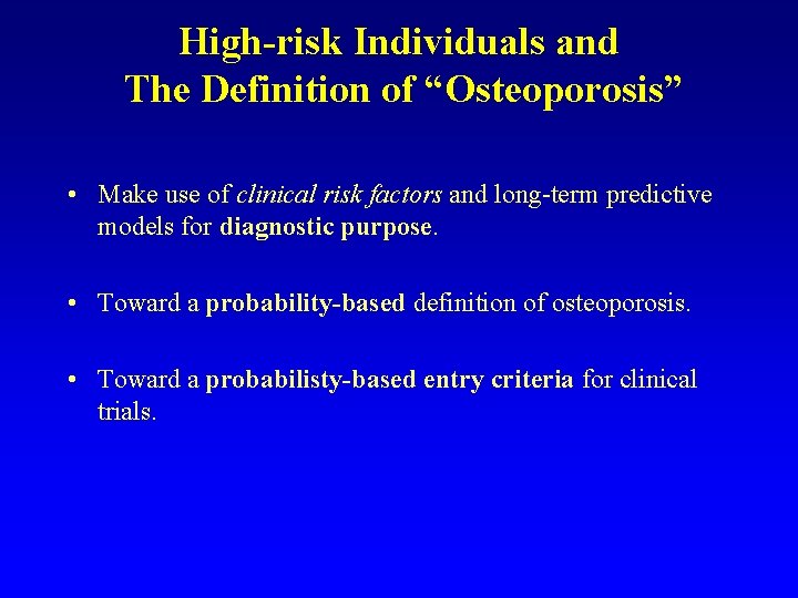 High-risk Individuals and The Definition of “Osteoporosis” • Make use of clinical risk factors