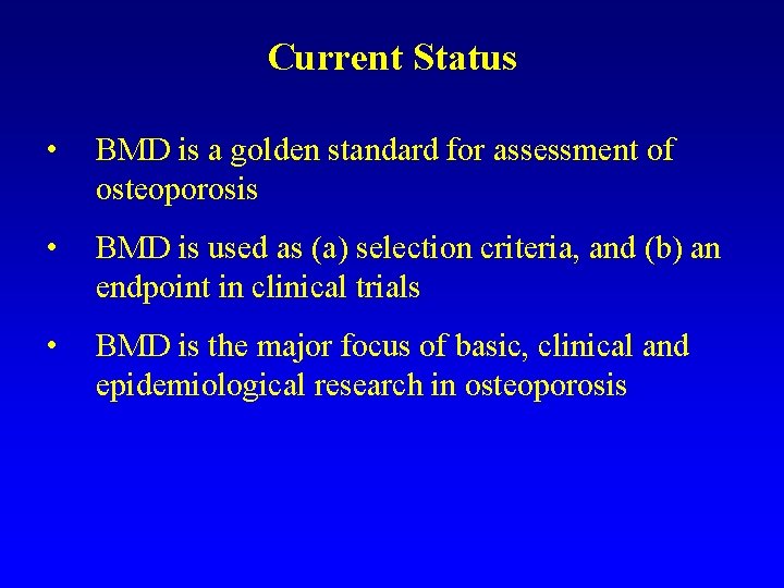 Current Status • BMD is a golden standard for assessment of osteoporosis • BMD