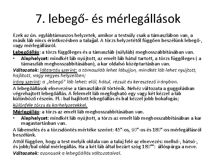 7. lebegő- és mérlegállások Ezek az ún. egylábtámaszos helyzetek, amikor a testsúly csak a