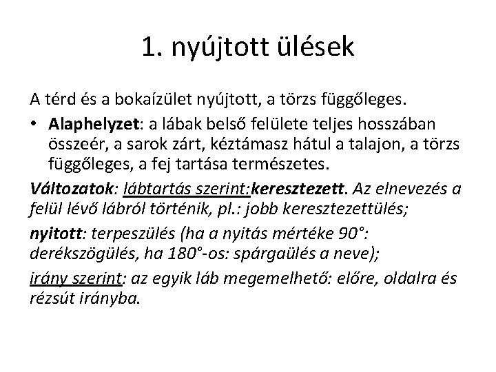 1. nyújtott ülések A térd és a bokaízület nyújtott, a törzs függőleges. • Alaphelyzet: