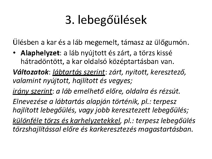 3. lebegőülések Ülésben a kar és a láb megemelt, támasz az ülőgumón. • Alaphelyzet: