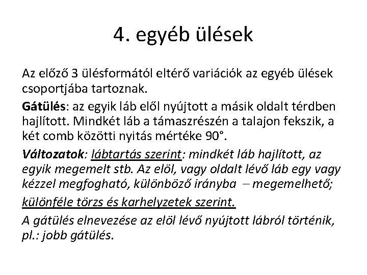 4. egyéb ülések Az előző 3 ülésformától eltérő variációk az egyéb ülések csoportjába tartoznak.