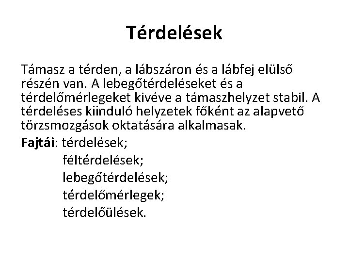 Térdelések Támasz a térden, a lábszáron és a lábfej elülső részén van. A lebegőtérdeléseket