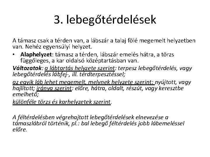 3. lebegőtérdelések A támasz csak a térden van, a lábszár a talaj fölé megemelt