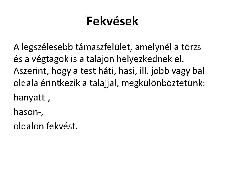 Fekvések A legszélesebb támaszfelület, amelynél a törzs és a végtagok is a talajon helyezkednek