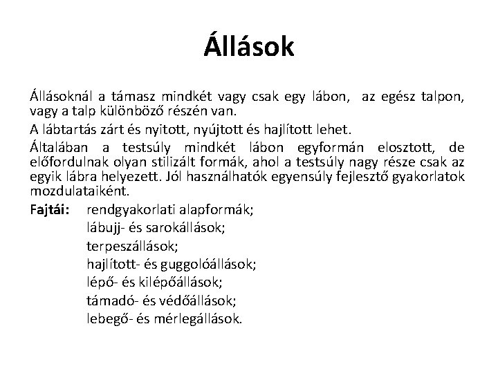 Állásoknál a támasz mindkét vagy csak egy lábon, az egész talpon, vagy a talp