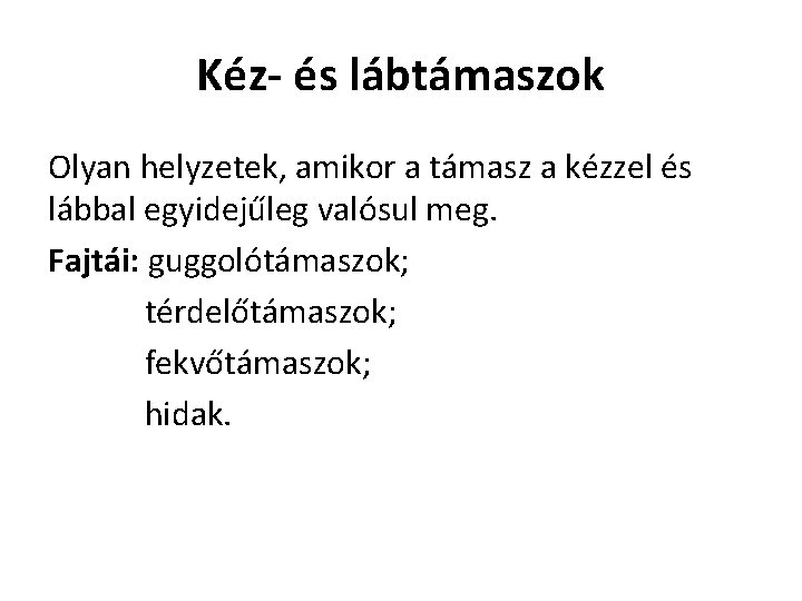 Kéz- és lábtámaszok Olyan helyzetek, amikor a támasz a kézzel és lábbal egyidejűleg valósul