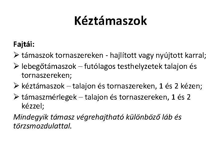 Kéztámaszok Fajtái: Ø támaszok tornaszereken - hajlított vagy nyújtott karral; Ø lebegőtámaszok – futólagos