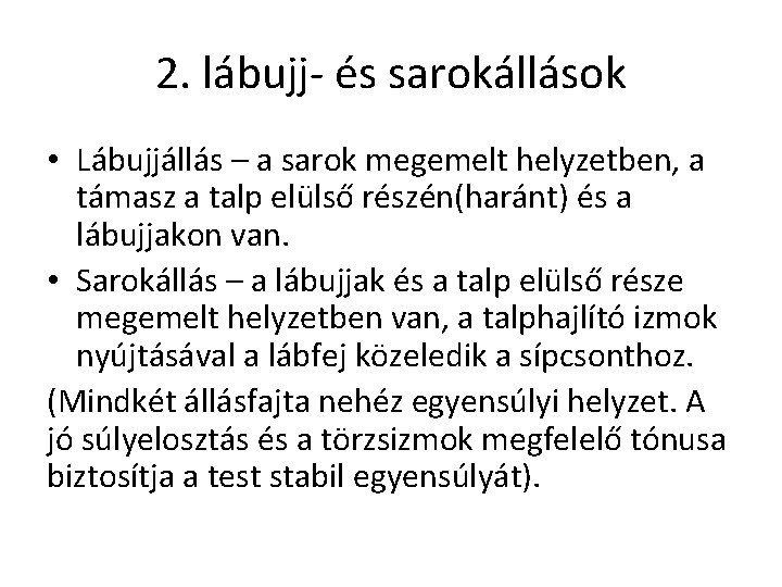 2. lábujj- és sarokállások • Lábujjállás – a sarok megemelt helyzetben, a támasz a