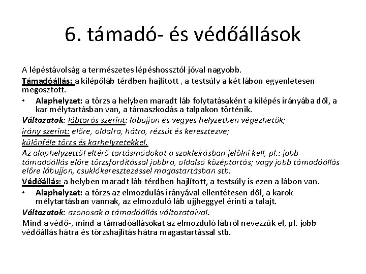 6. támadó- és védőállások A lépéstávolság a természetes lépéshossztól jóval nagyobb. Támadóállás: a kilépőláb