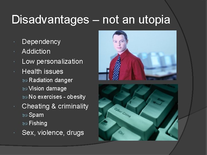 Disadvantages – not an utopia Dependency Addiction Low personalization Health issues Radiation danger Vision