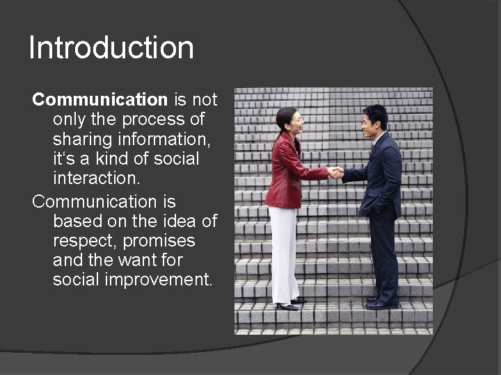 Introduction Communication is not only the process of sharing information, it‘s a kind of