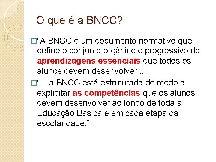 O que é a BNCC? �“A BNCC é um documento normativo que define o