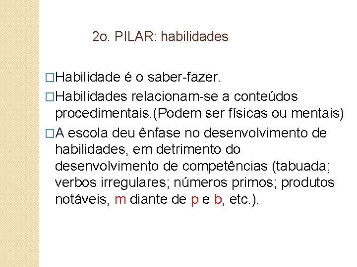 2 o. PILAR: habilidades �Habilidade é o saber-fazer. �Habilidades relacionam-se a conteúdos procedimentais. (Podem