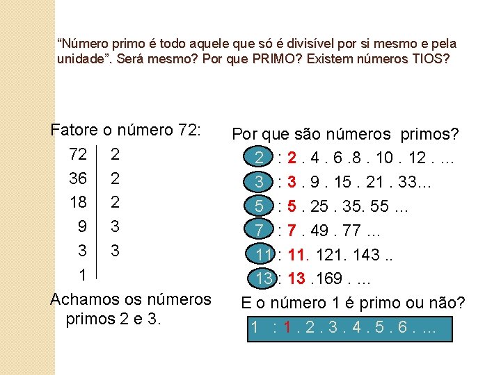 “Número primo é todo aquele que só é divisível por si mesmo e pela