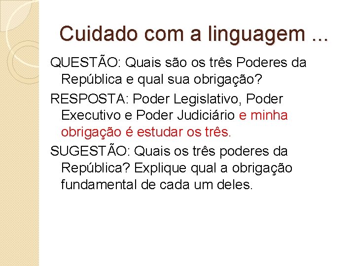 Cuidado com a linguagem. . . QUESTÃO: Quais são os três Poderes da República